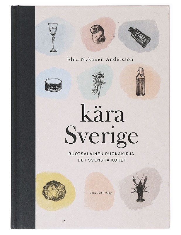 Kära Sverige : ruotsalainen ruokakirja = Kära Sverige : det svenska köket - Nykänen Andersson, Elna - Ruokakirjat - 10105634985 - 0