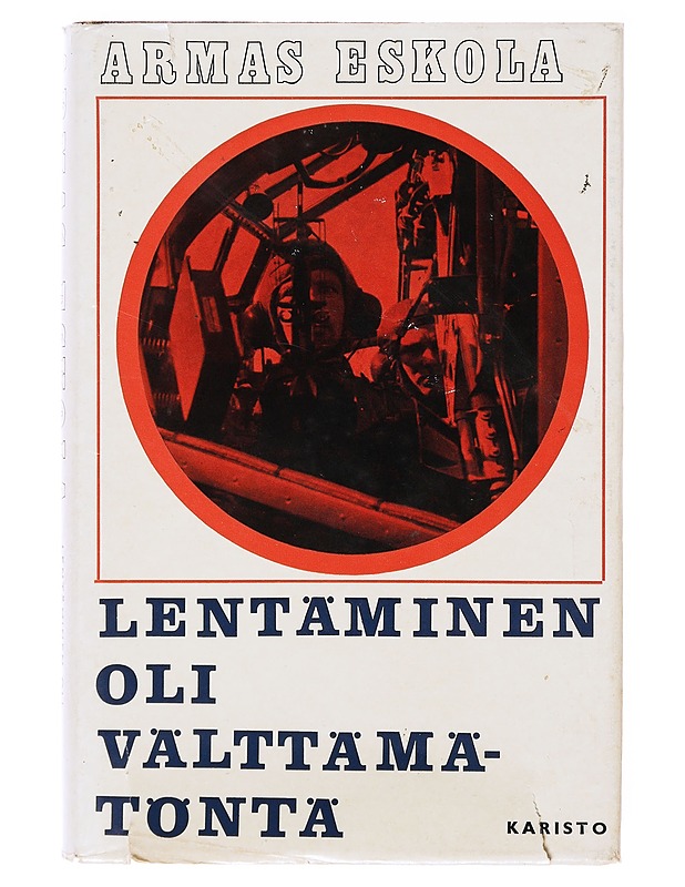Lentäminen on välttämätöntä - Armas Eskola - Elämäkerrat ja muistelmat - 10105635064 - 0