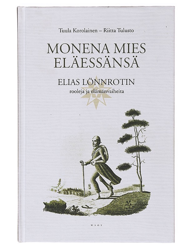 Monena mies eläessänsä : Elias Lönnrotin rooleja ja elämänvaiheita - Korolainen, Tuula - Elämäkerrat ja muistelmat - 10105635102 - 0