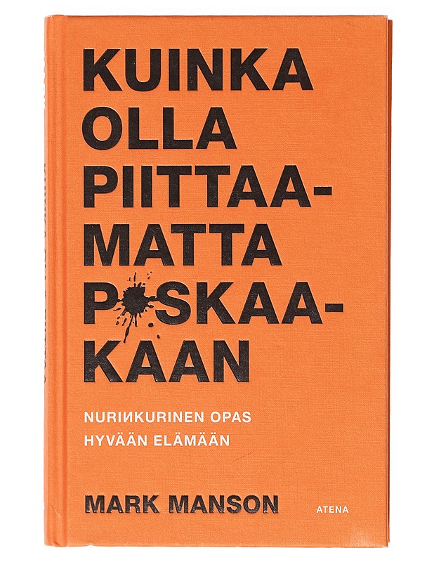 Kuinka olla piittaamatta p*skaakaan : nurinkurinen opas hyvään elämään - Manson, Mark - Tietokirjat ja oppaat - 10105635151 - 0