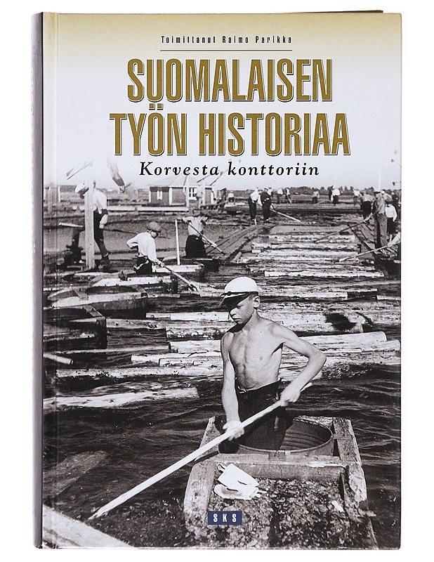 Suomalaisen työn historiaa : korvesta konttoriin - Parikka, Raimo - Elämäkerrat ja muistelmat - 10105635164 - 0