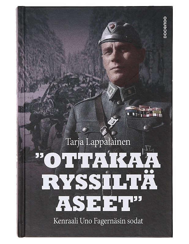 "Ottakaa ryssiltä aseet", kenraali Uno Fagernäsin sodat - Tarja Lappalainen - Elämäkerrat ja muistelmat - 10105635196 - 0
