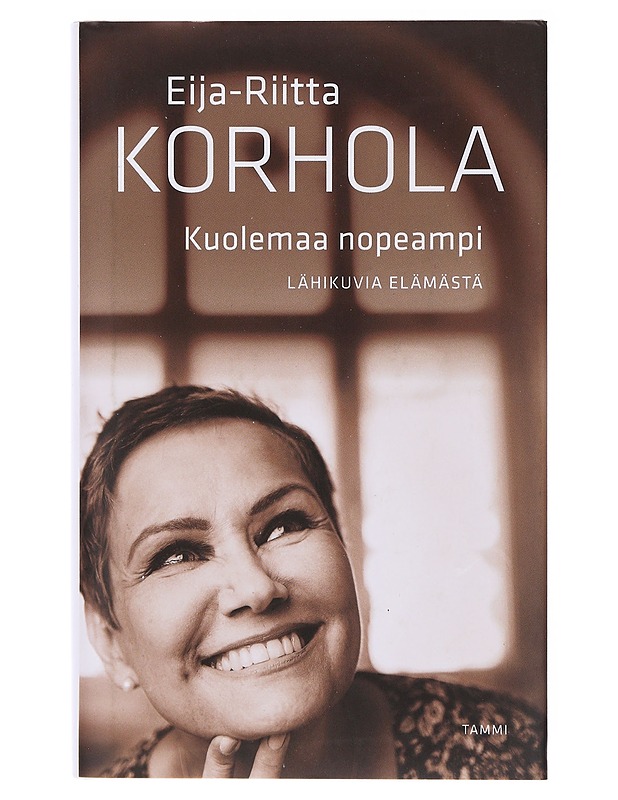 Kuolemaa nopeampi : lähikuvia elämästä - Eija-Riitta Korhola - Elämäkerrat ja muistelmat - 10105635214 - 0