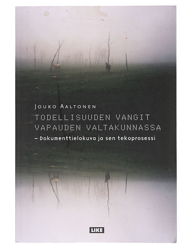 Todellisuuden vangit vapauden valtakunnassa : dokumenttielokuva ja sen tekoprosessi - Jouko Aaltonen - Historiakirjat - 10105635245 - 0