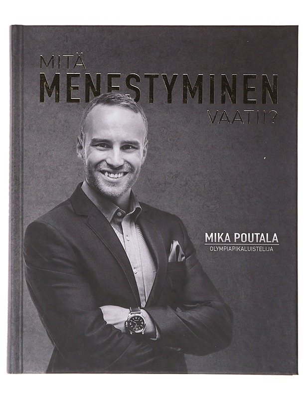 Mitä menestyminen vaatii? - Mika Poutala - Elämäkerrat ja muistelmat - 10105635330 - 0