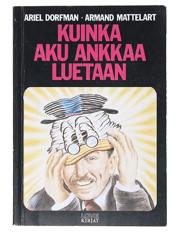 Kuinka Aku Ankkaa luetaan : imperialistinen ideologia Disneyn sarjakuvissa - Dorfman, Ariel - Tietokirjat ja oppaat - 10105635337 - 0