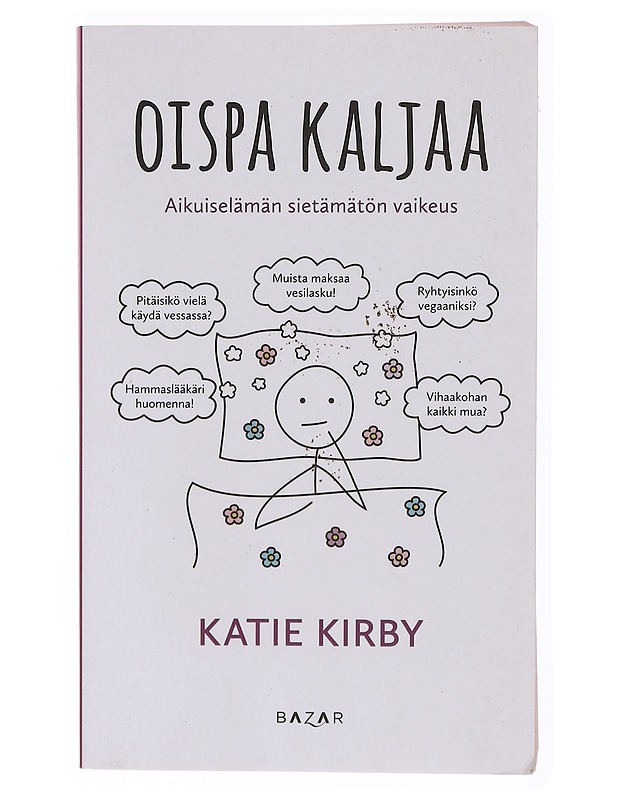 Oispa kaljaa : aikuiselämän sietämätön vaikeus - Kirby, Katie - Romaanit ja novellit - 10105635372 - 0
