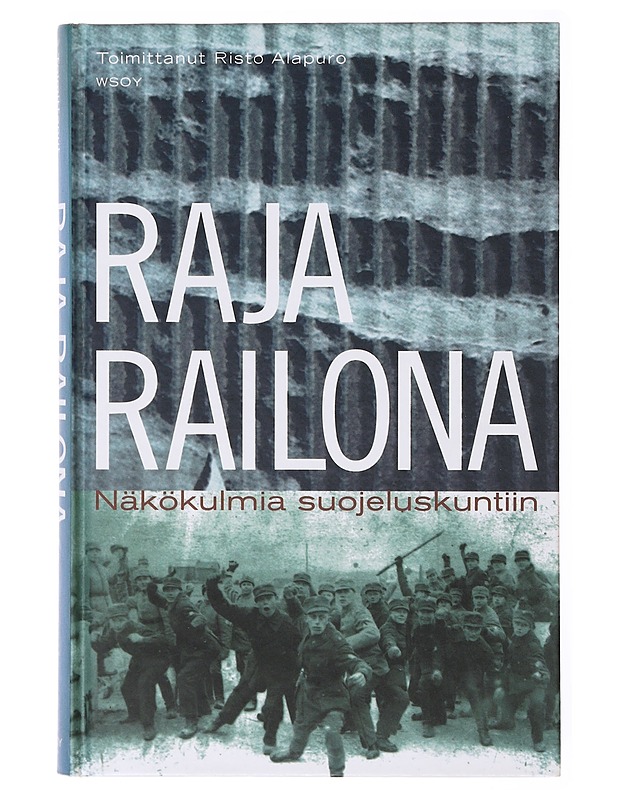 Raja railona : Näkökulmia suojeluskuntiin - Alapuro, Risto - Tietokirjat ja oppaat - 10105635409 - 0