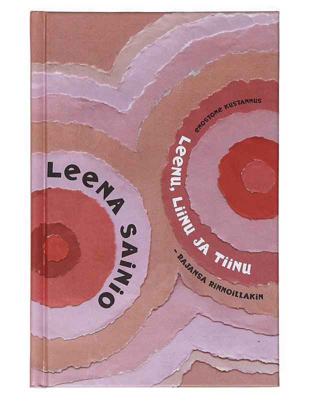 Leenu, Liinu ja Tiinu : rajansa rinnoillakin : pienoisromaani - Leena Sainio - Romaanit ja novellit - 10105635461 - 0