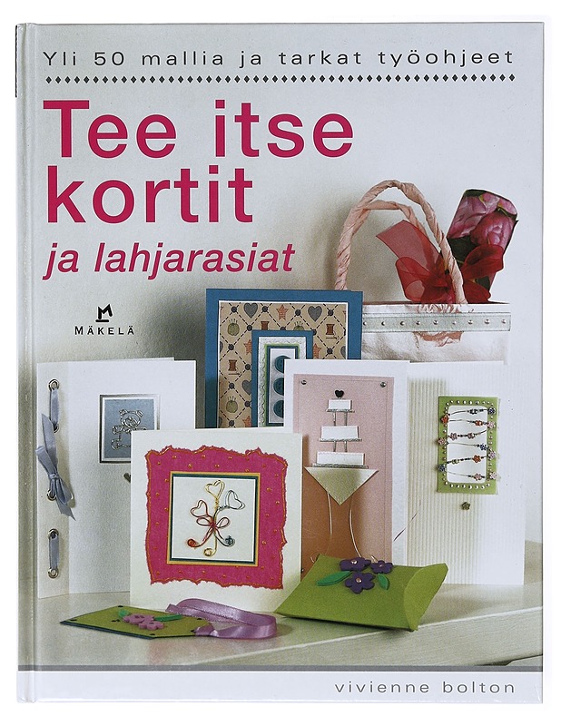 Tee itse kortit ja lahjarasiat : Yli 50 mallia ja tarkat työohjeet - Bolton, Vivienne - Tietokirjat ja oppaat - 10105635492 - 0