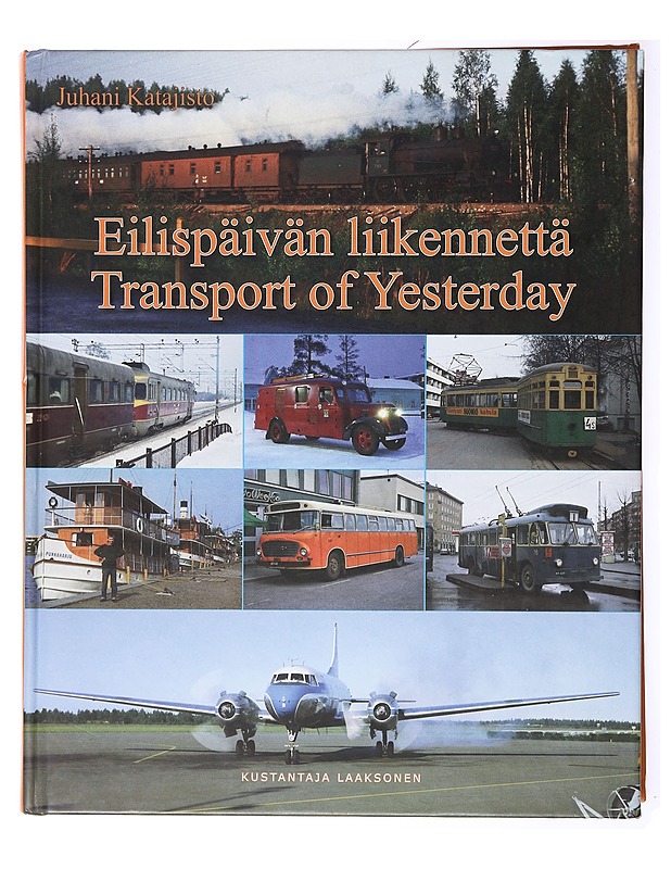 Eilispäivän liikennettä = Transport of yesterday - Katajisto, Juhani - Tietokirjat ja oppaat - 10105635557 - 0