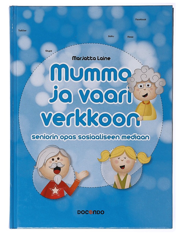 Mummo ja vaari verkkoon : seniorin opas sosiaaliseen mediaan - Marjatta Laine - Tietokirjat ja oppaat - 10105635610 - 0