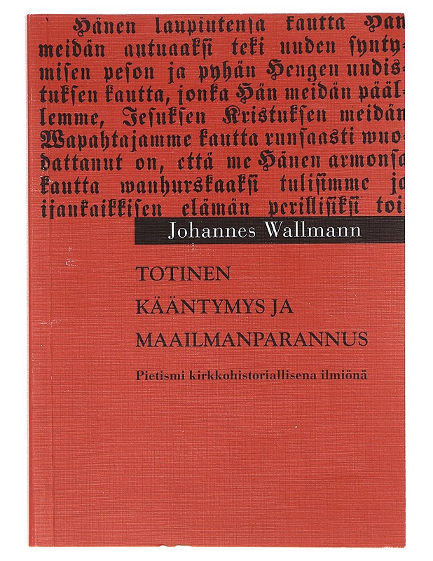 Totinen kääntymys ja maailmanparannus : Pietismi kirkkohistoriallisena ilmiönä - Wallmann, Johannes - Historiakirjat - 10105635708 - 0
