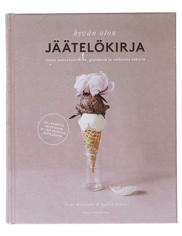 Hyvän olon jäätelökirja : ilman maitotuotteita, gluteenia ja valkoista sokeria - Mikkonen, Virpi - Tietokirjat ja oppaat - 10105635718 - 0