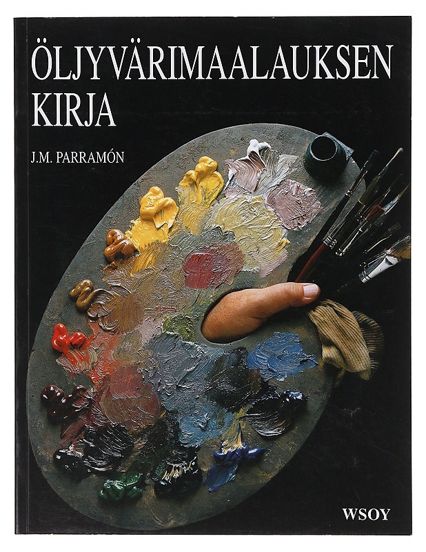 Öljyvärimaalauksen kirja : historia, tekniikka, materiaalit sekä aiheet, teoria ja käytäntö - Parramón, José M. - Tietokirjat ja oppaat - 10105635739 - 0