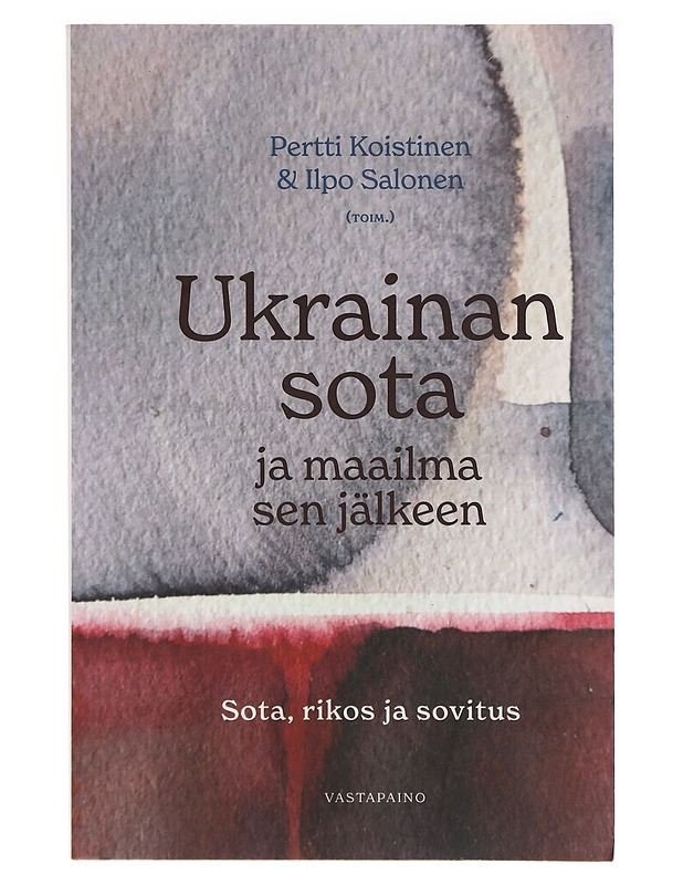 Ukrainan sota ja maailma sen jälkeen : sota, rikos ja sovitus - Koistinen, Pertti - Tietokirjat ja oppaat - 10105635861 - 0