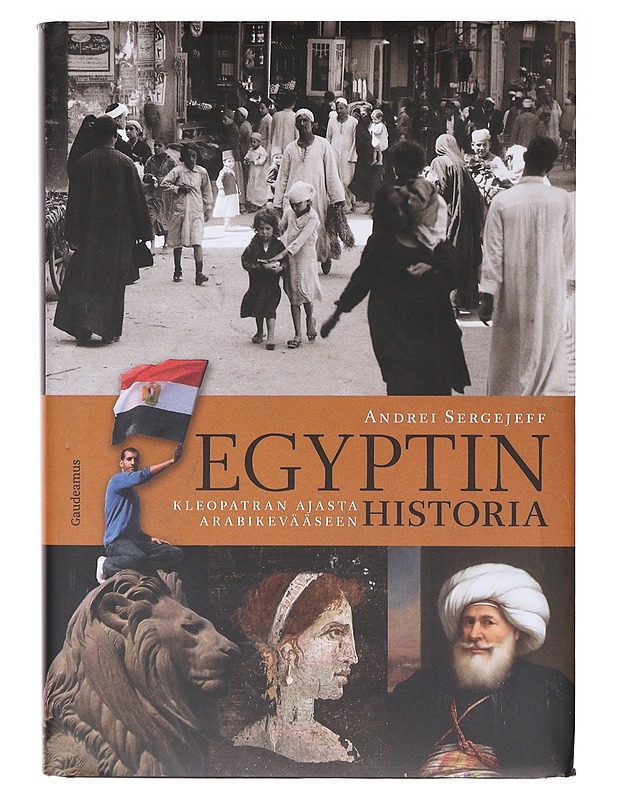 Egyptin historia / Kleopatran ajasta arabikevääseen - Andrei Sergejeff - Historiakirjat - 10105635895 - 0