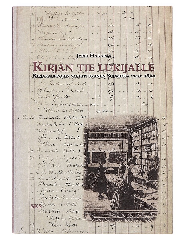 Kirjan tie lukijalle : kirjakauppojen vakiintuminen Suomessa 1740-1860 - Jyrki Hakapää - Historiakirjat - 10105635927 - 0