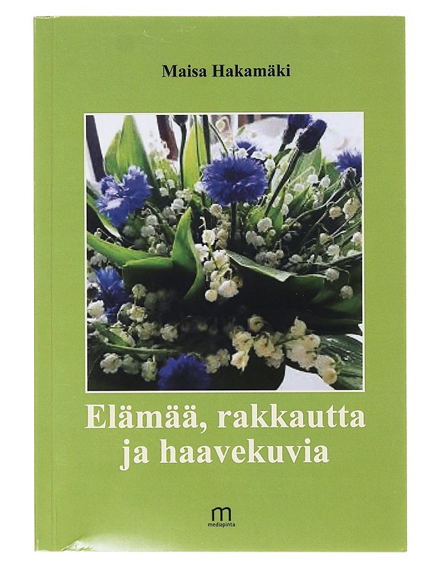 Elämää, rakkautta ja haavekuvia - Maisa Hakamäki - Runot ja näytelmät - 10105635981 - 0
