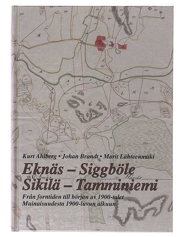 Eknäs -Siggböle : från forntiden till början av 1900-talet = Sikilä -Tamminiemi : muinaisuudesta 1900-luvun alkuun - Ahlberg, Kurt - Elämäkerrat ja muistelmat - 10105636221 - 0