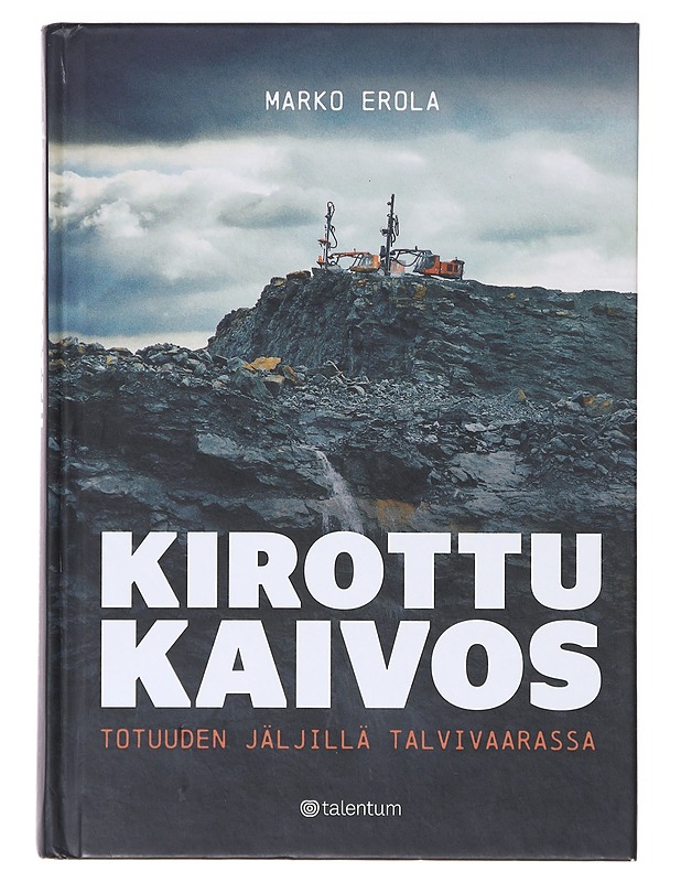 Kirottu kaivos : totuuden jäljillä Talvivaarassa - Marko Erola - Tietokirjat ja oppaat - 10105636228 - 0