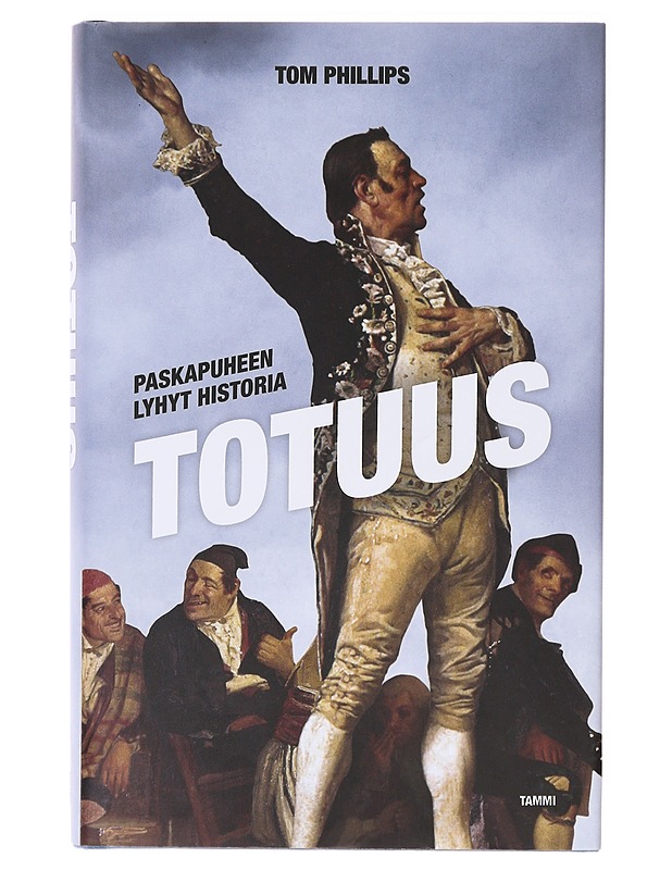 Totuus : paskapuheen lyhyt historia - Phillips, Tom - Tietokirjat ja oppaat - 10105636237 - 0