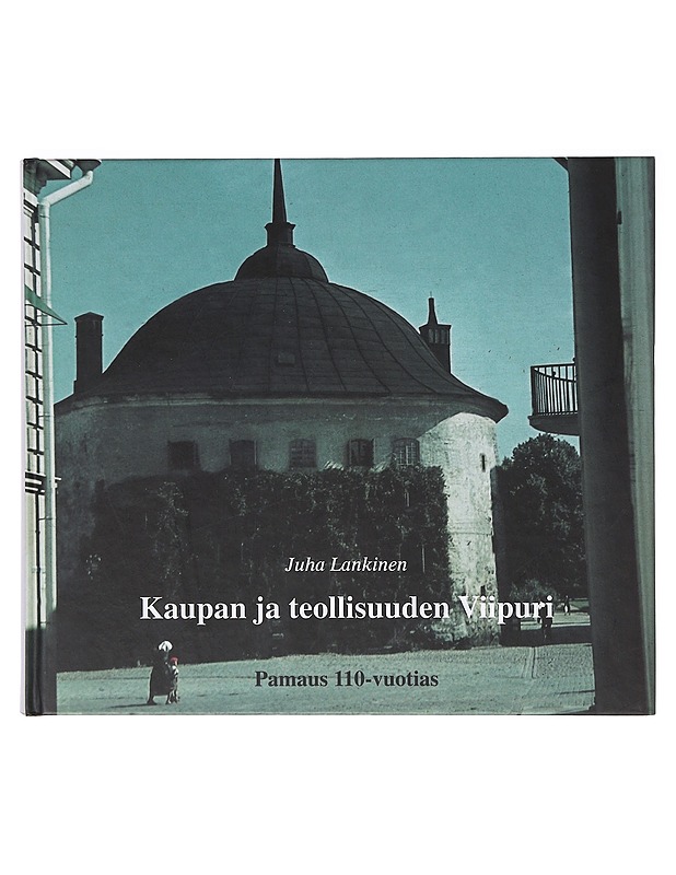 Kaupan ja teollisuuden Viipuri : Pamaus 110 vuotta : juhlajulkaisu - Lankinen, Juha - Historiakirjat - 10105636277 - 0