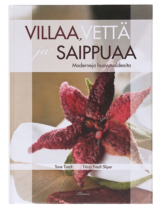 Villaa, vettä ja saippuaa / moderneja huovutusideoita - Tvedt, Tone - Tietokirjat ja oppaat - 10105636296 - 0