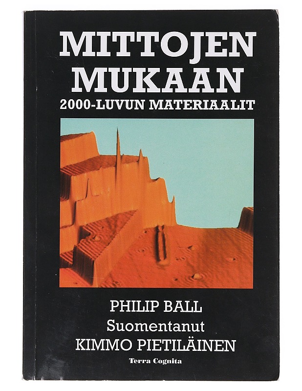 Mittojen mukaan : 2000-luvun materiaalit - Ball, Philip - Tietokirjat ja oppaat - 10105636300 - 0