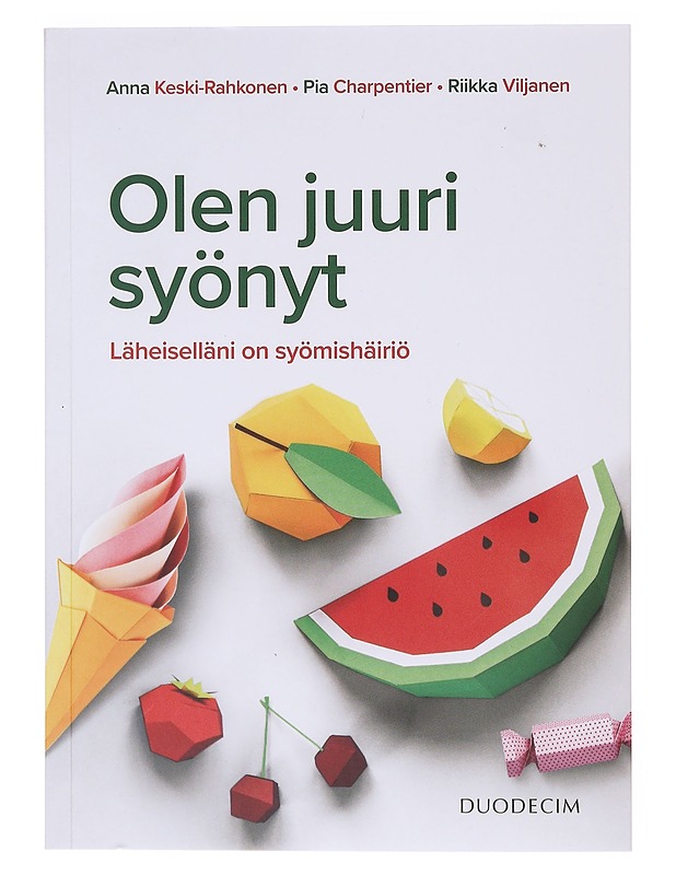 Olen juuri syönyt : läheiselläni on syömishäiriö - Keski-Rahkonen, Anna - Tietokirjat ja oppaat - 10105636333 - 0