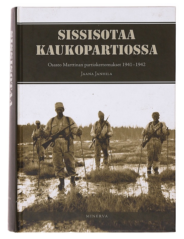Sissisotaa kaukopartiossa / osasto Marttinan partiokertomukset 1941-42 - Janhila, Jaana - Elämäkerrat ja muistelmat - 10105636355 - 0