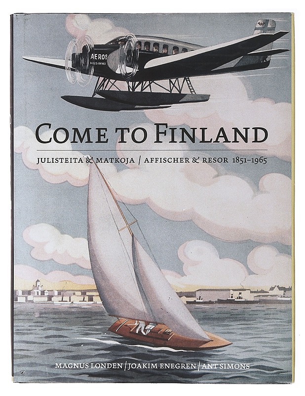 Come to Finland : julisteita & matkoja 1851-1965 = affischer & resor 1851-1965 - Londen, Magnus - Historiakirjat - 10105636405 - 0