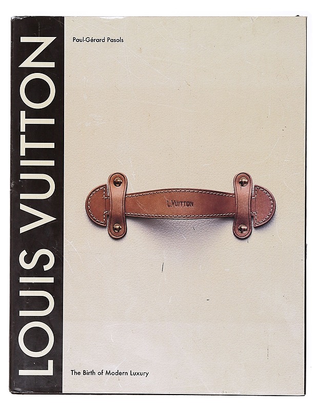 Louis Vuitton: The Birth of Modern Luxury - Paul-Gerard Pasols - Elämäkerrat ja muistelmat - 10105636406 - 0