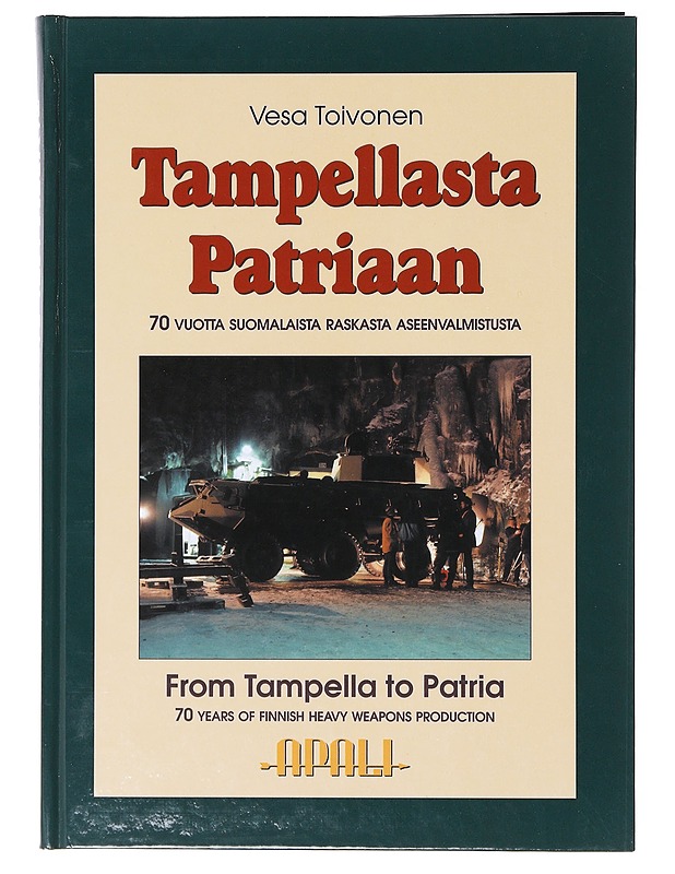 Tampellasta Patriaan / 70 vuotta suomalaista raskasta aseenvalmistusta = From Tampella to Patria : 70 years of Finnish heavy weapons production - Toivonen, Vesa - Historiakirjat - 10105636635 - 0