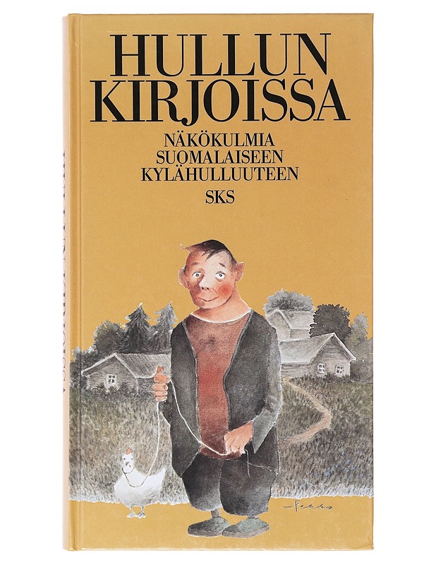 Hullun kirjoissa : näkökulmia suomalaiseen kylähulluuteen - Piela, Ulla - Elämäkerrat ja muistelmat - 10105636644 - 0