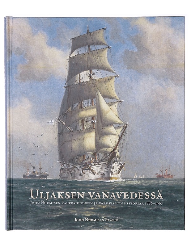 Uljaksen vanavedessä: John Nurmisen kauppahuoneen ja varustamon historiaa 1886-1967 - Tietokirjat - 10105636654 - 0