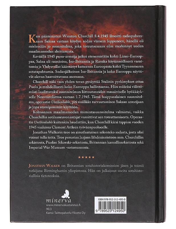 Churchillin kolmas maailmansota ; brittien suunnitelmat hyökätä Neuvostoliittoon 1945 - Walker, Jonathan - Historiakirjat - 10105636647 - 1