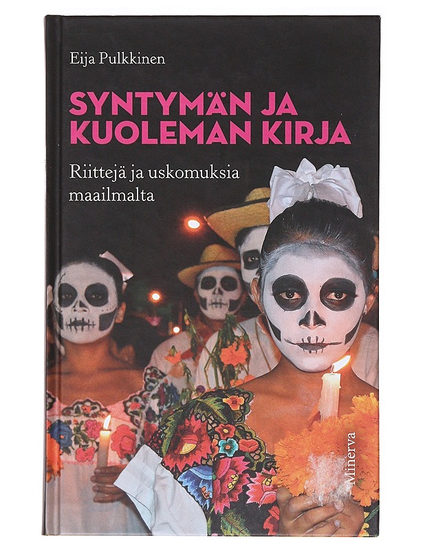 Syntymän ja kuoleman kirja, riittejä ja uskomuksia maailmalta - Eija Pulkkinen - Tietokirjat ja oppaat - 10105636669 - 0