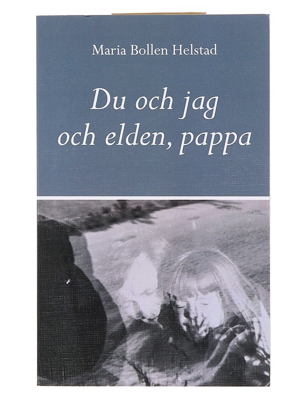 Du och jag och elden, pappa - Maria Bollen Helstad - Tietokirjat ja oppaat - 10105636767 - 0
