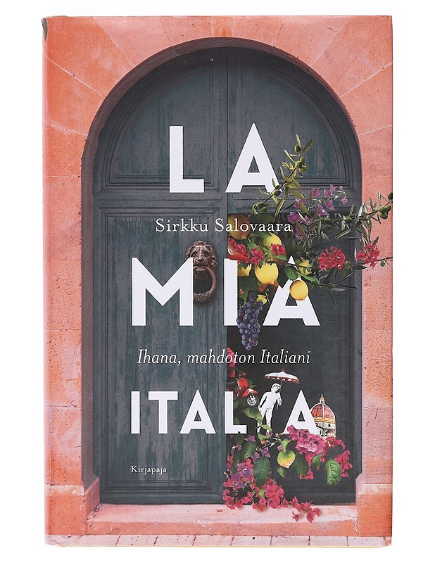 La mia Italia : Ihana mahdoton Italiani - Sirkku Salovaara - Elämäkerrat ja muistelmat - 10105636775 - 0