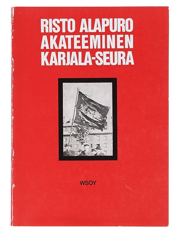 Akateeminen Karjala-seura : ylioppilasliike ja kansa 1920- ja 1930-luvulla - Risto Alapuro - Tietokirjat - 10105636789 - 0
