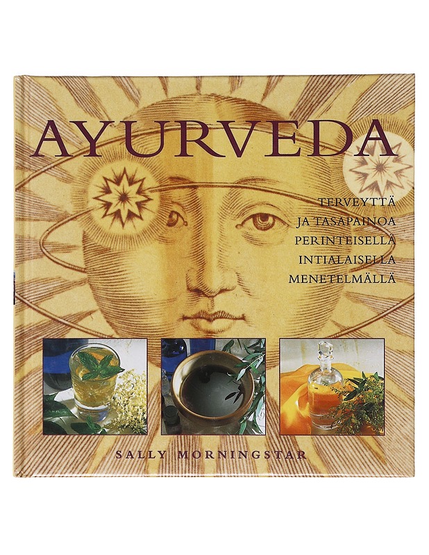 AYURVEDA / TERVEYTTÄ JA TASAPAINOA PERINTEISELLÄ INTIALAISELLA MENETELMÄLLÄ - MORNINGSTAR, SALLY - Tietokirjat ja oppaat - 10105636816 - 0