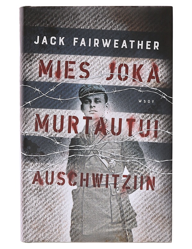 Mies joka murtautui Auschwitziin - Fairweather, Jack - Elämäkerrat ja muistelmat - 10105636881 - 0