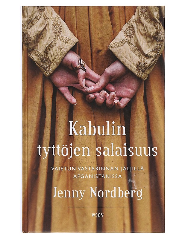 Kabulin tyttöjen salaisuus : vaietun vastarinnan jäljillä Afganistanissa - Nordberg, Jenny - Tietokirjat ja oppaat - 10105636960 - 0
