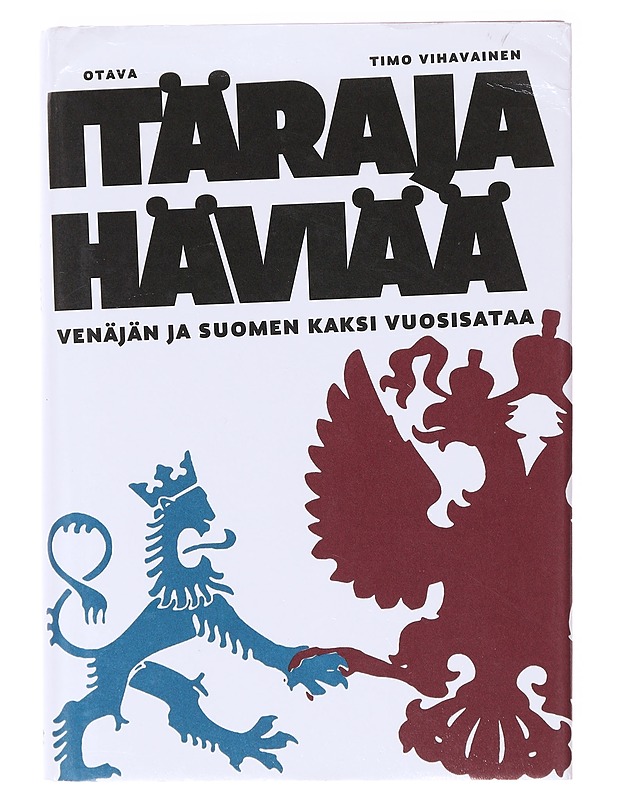 Itäraja häviää / Venäjän ja Suomen kaksi vuosisataa - Timo Vihavainen - Historiakirjat - 10105636985 - 0