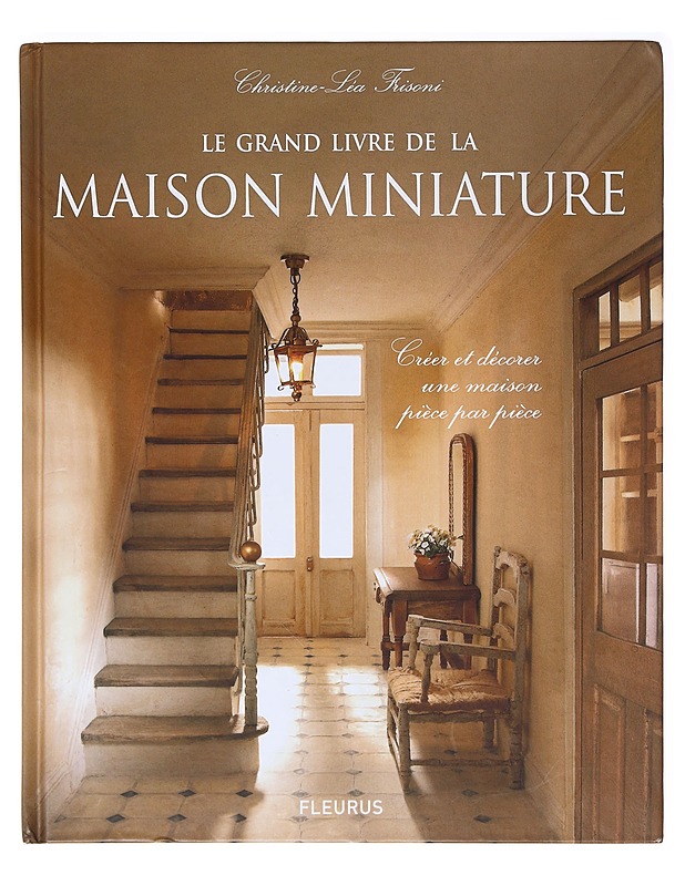Le grand livre de la maison miniature : créer et décorer une maison pièce par pièce - Frisoni, Christine-Léa - Tietokirjat ja oppaat - 10105637074 - 0