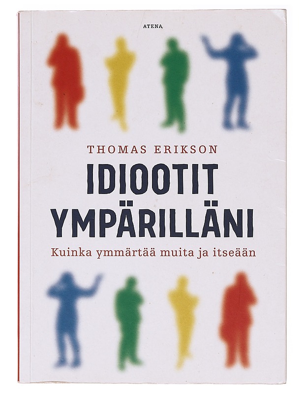 Idiootit ympärilläni : Kuinka ymmärtää muita ja itseään - Erikson, Thomas - Tietokirjat ja oppaat - 10105637164 - 0