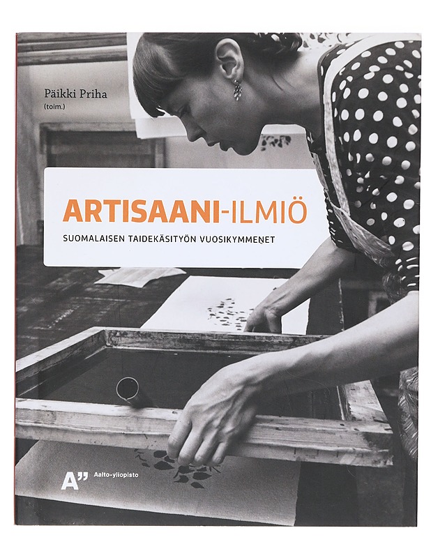 Artisaani-ilmiö : suomalaisen taidekäsityön vuosikymmenet - Priha, Päikki - Taide- ja kulttuurikirjat - 10105637215 - 0