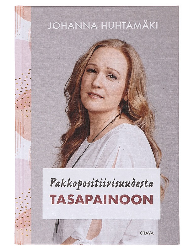 Pakkopositiivisuudesta tasapainoon - Johanna Huhtamäki - Tietokirjat ja oppaat - 10105637222 - 0