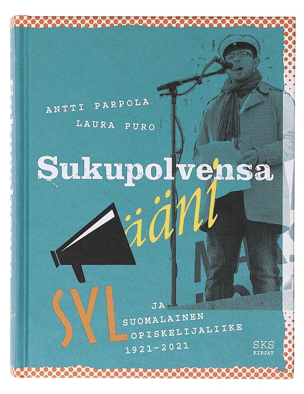 Sukupolvensa ääni : SYL ja suomalainen opiskelijaliike 1921-2021 - Parpola, Antti - Tietokirjat ja oppaat - 10105637286 - 0